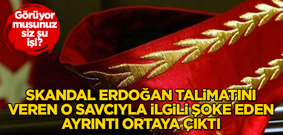 Tayyip Erdoğan'la ilgili skandal talimat veren o savcıyla ilgili şoke eden ayrıntı! Görüyor musunuz siz şu işi?