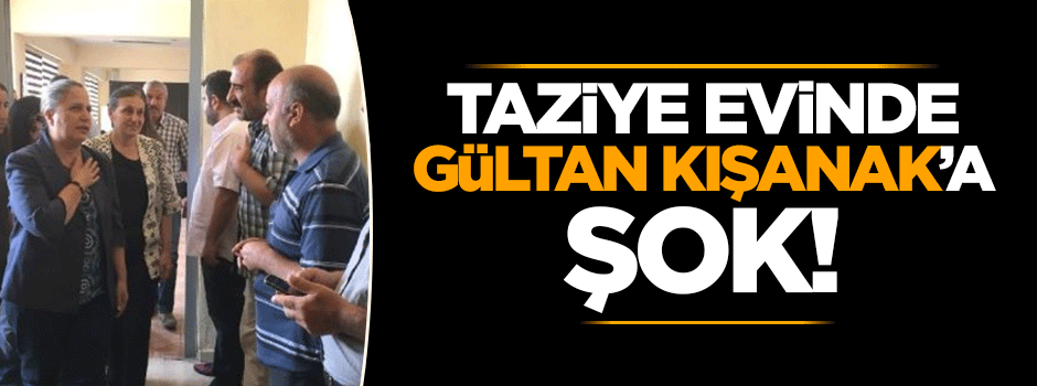 Taziye evinde Gültan Kışanak'a şok!