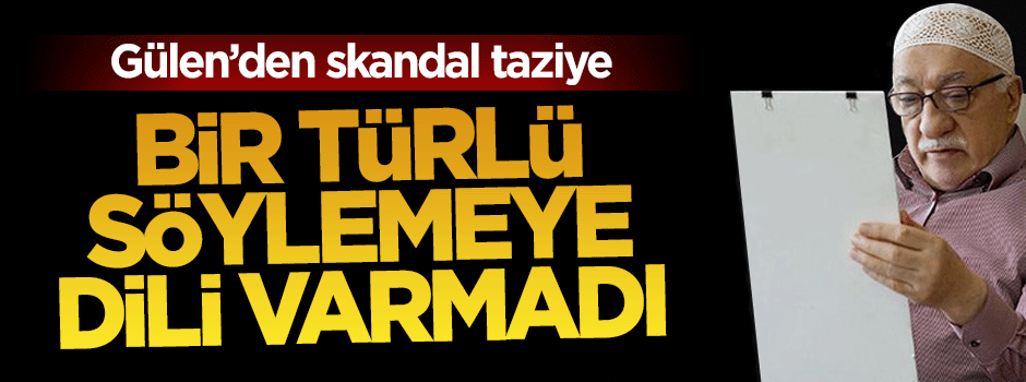 Taziye mesajında devleti suçlayan FETÖ lideri Gülen, PKK ve PYD'yi ağzına almadı!