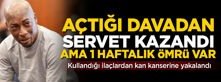 Tazminat davasından servet kazandı ama 1 haftalık ömrü var