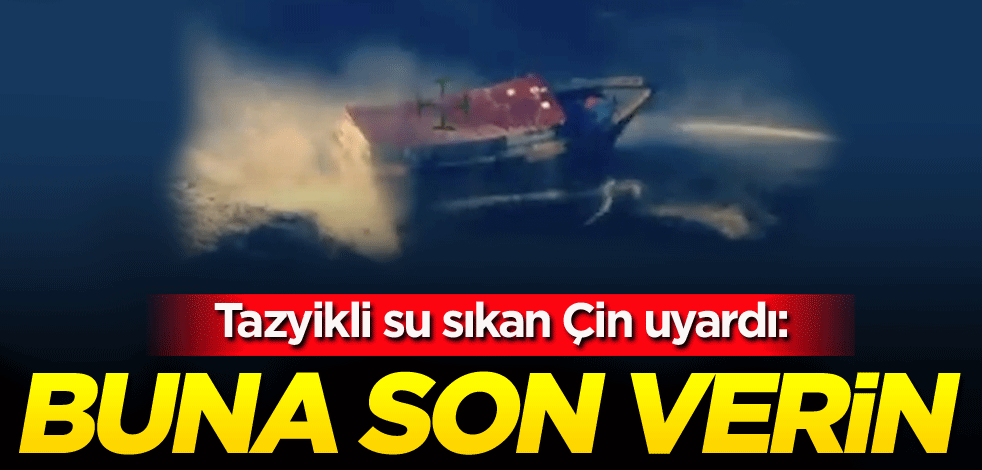 Tazyikli su sıkan Çin uyardı: Buna son verin