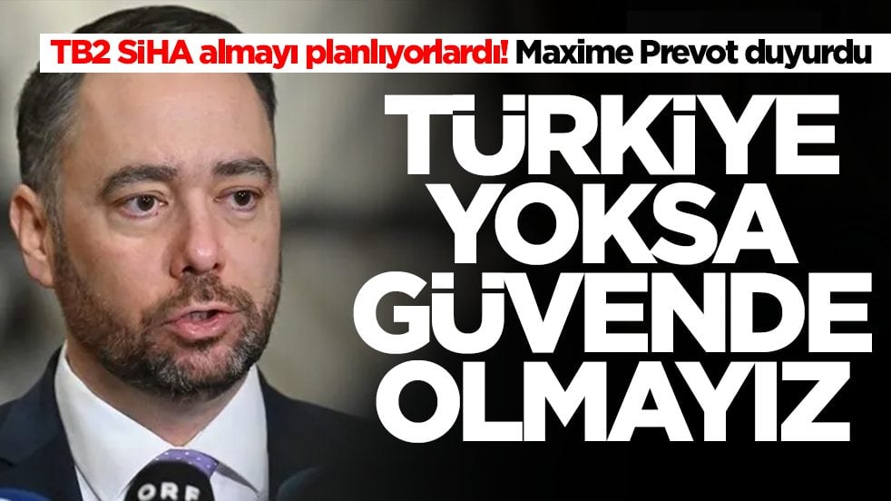 TB2 SİHA almayı planlıyorlardı! Maxime Prevot duyurdu: Türkiye yoksa güvende olmayız