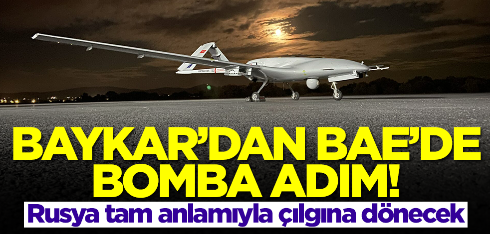 TB2 SİHA'ları üreten Baykar'dan BAE'de bomba adım! Rusya tam anlamıyla çılgına dönecek