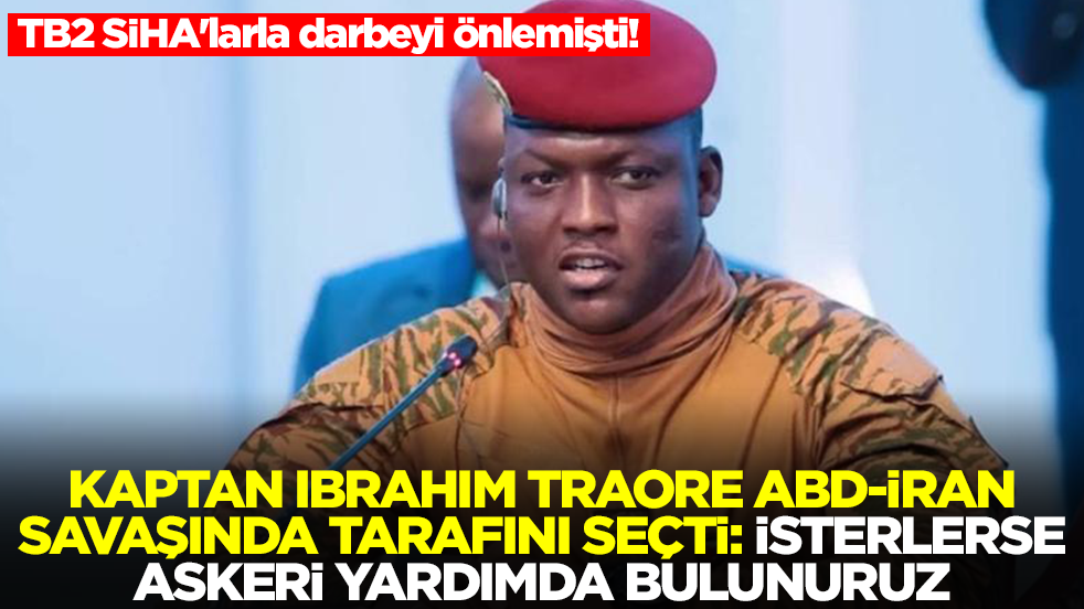 TB2 SİHA'larla darbeyi önlemişti! Kaptan İbrahim Traore ABD-İran savaşında tarafını seçti: İsterlerse asker göndeririz
