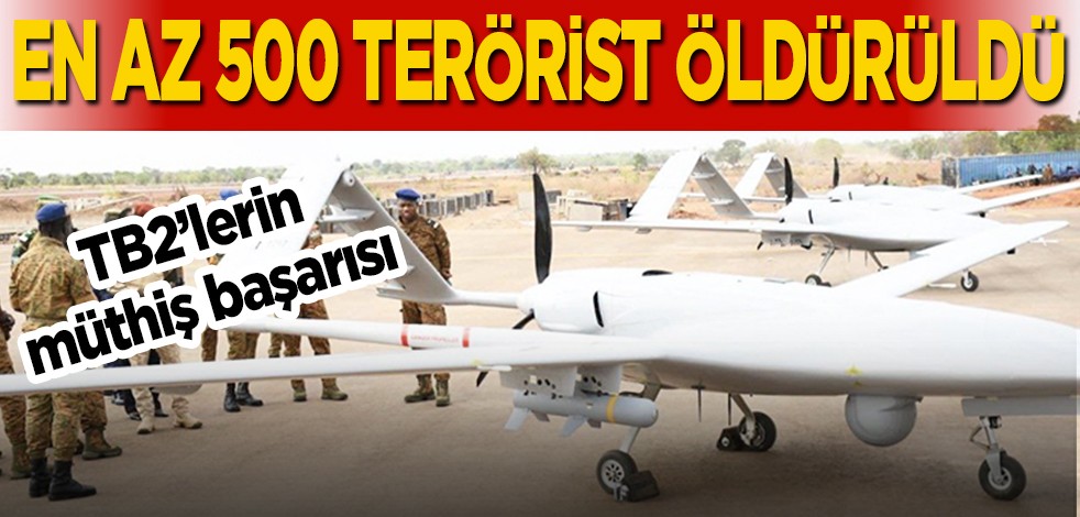 TB2’lerin müthiş başarısı: En az 500 terörist öldürüldü
