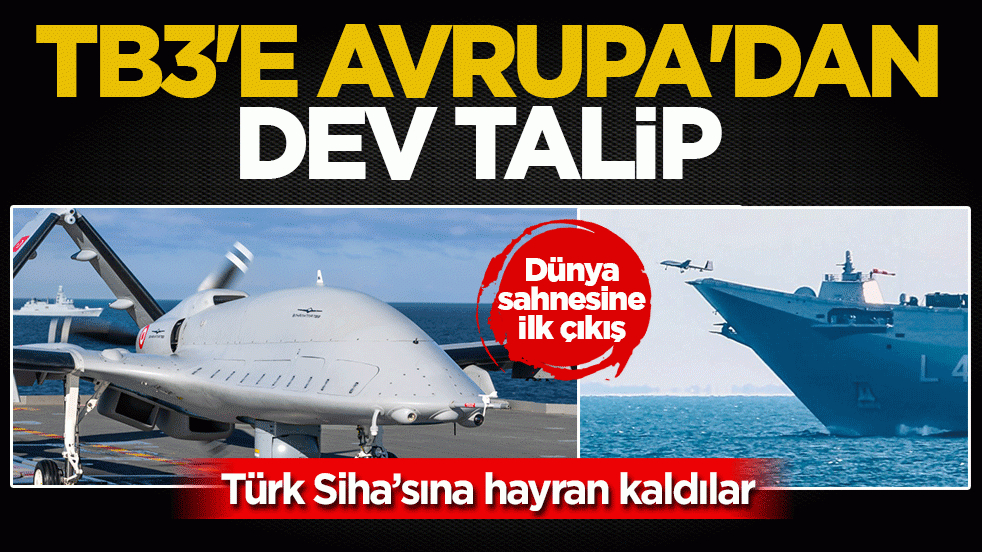TB3’e Avrupa’dan dev talip! Türk Siha’sına hayran kaldılar