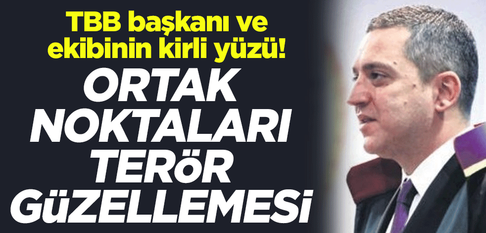 TBB başkanı ve ekibinin kirli yüzü! Ortak noktaları terör güzellemesi