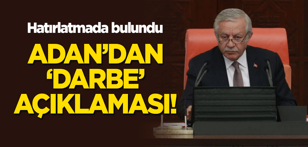 TBMM Başkan Vekili Celal Adan'dan 'darbe' açıklaması!