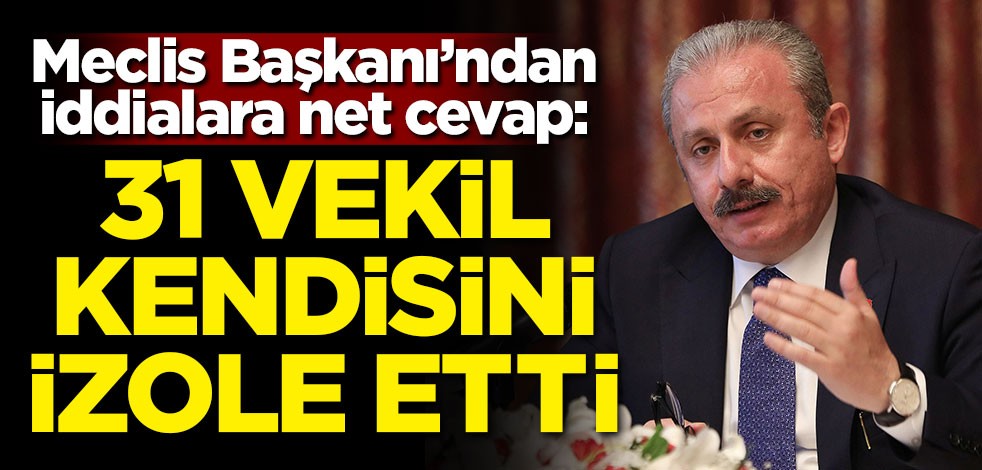 TBMM Başkanı açıkladı: 31 milletvekili kendisini izole etti