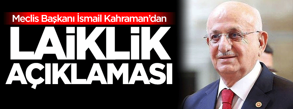 TBMM Başkanı İsmail Kahraman'dan 'laiklik' açıklaması