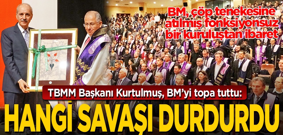TBMM Başkanı Kurtulmuş BM'yi topa tuttu: Hangi savaşı durdurdu