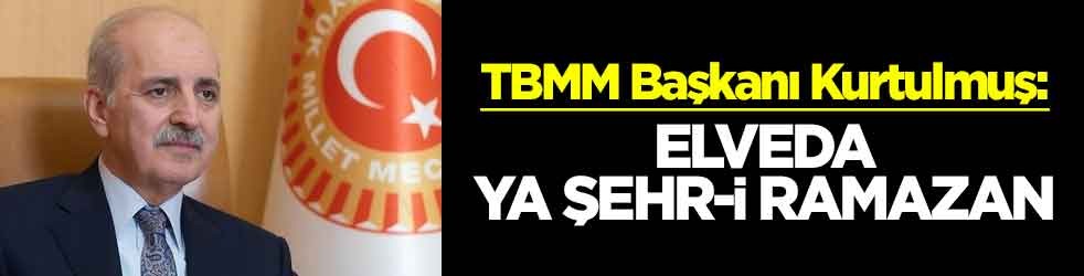 TBMM Başkanı Kurtulmuş: Elveda ya şehr-i ramazan