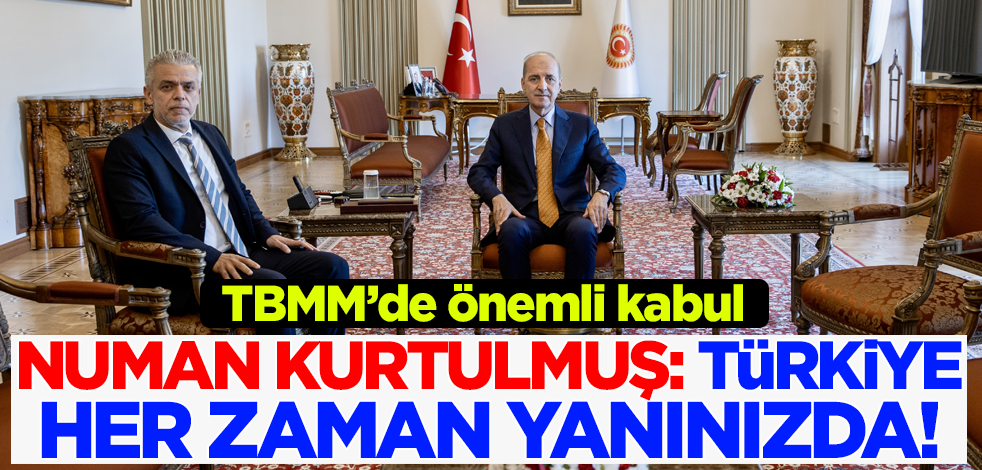 TBMM Başkanı Kurtulmuş: Türkiye her zaman yanınızda!