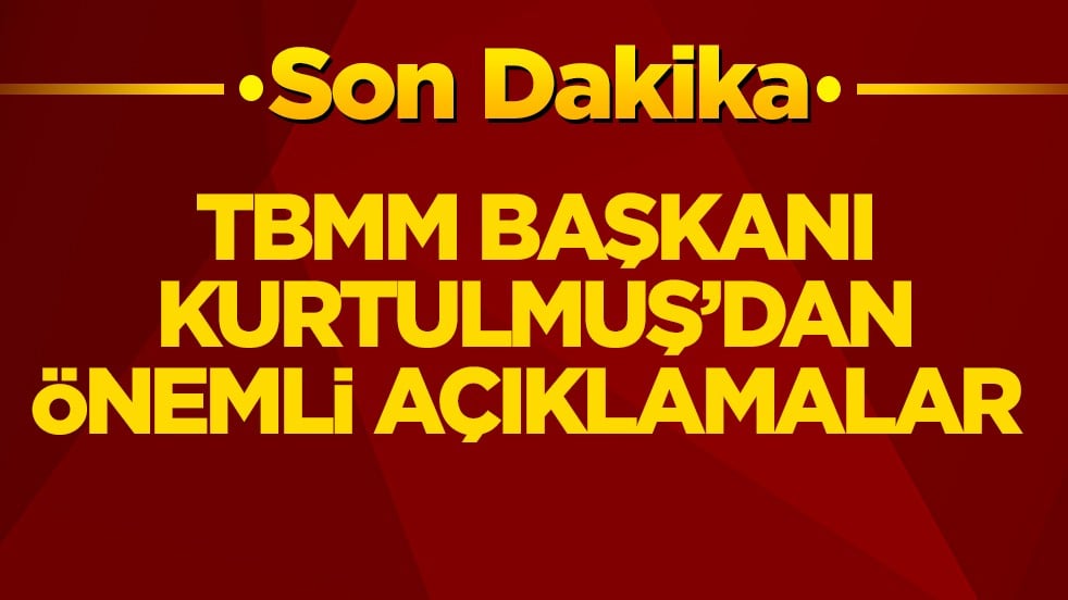 TBMM Başkanı Kurtulmuş’dan önemli açıklamalar