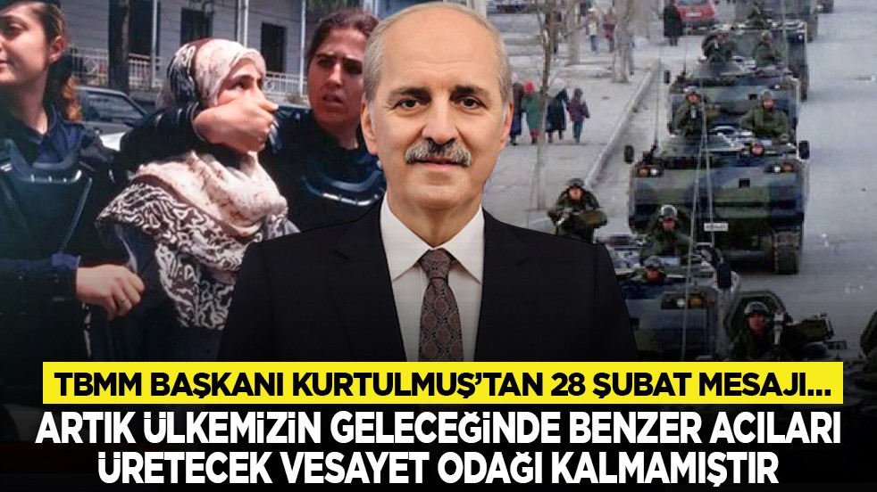 TBMM Başkanı Kurtulmuş’tan 28 Şubat mesajı… “Artık, ülkemizin geleceğinde benzer acıları üretecek vesayet odağı kalmamıştır”