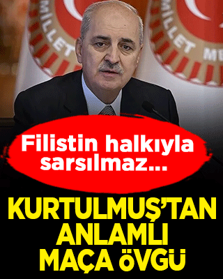 Kurtulmuş’tan anlamlı maça övgü