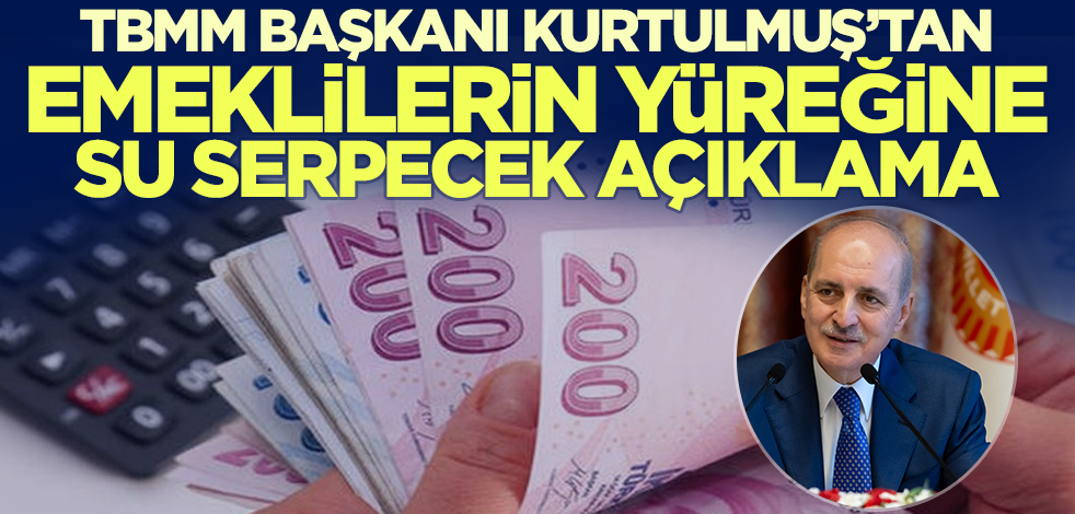 TBMM Başkanı Kurtulmuş'tan emekli maaşlarına zam açıklaması