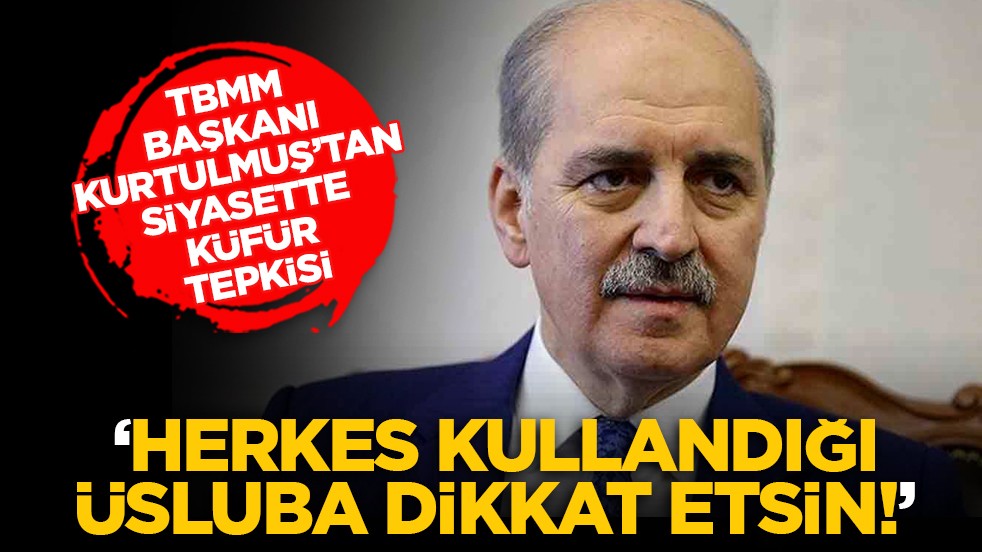 TBMM Başkanı Kurtulmuş’tan siyasette küfür tepkisi: ‘Herkes kullandığı üsluba dikkat etsin!’
