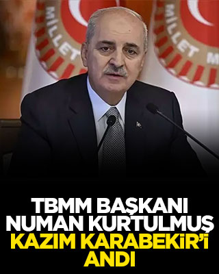 TBMM Başkanı Numan Kurtulmuş, Kazım Karabekir'i andı