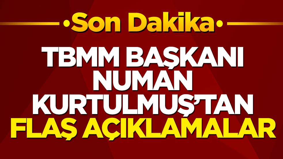 TBMM Başkanı Numan Kurtulmuş’tan flaş açıklamalar