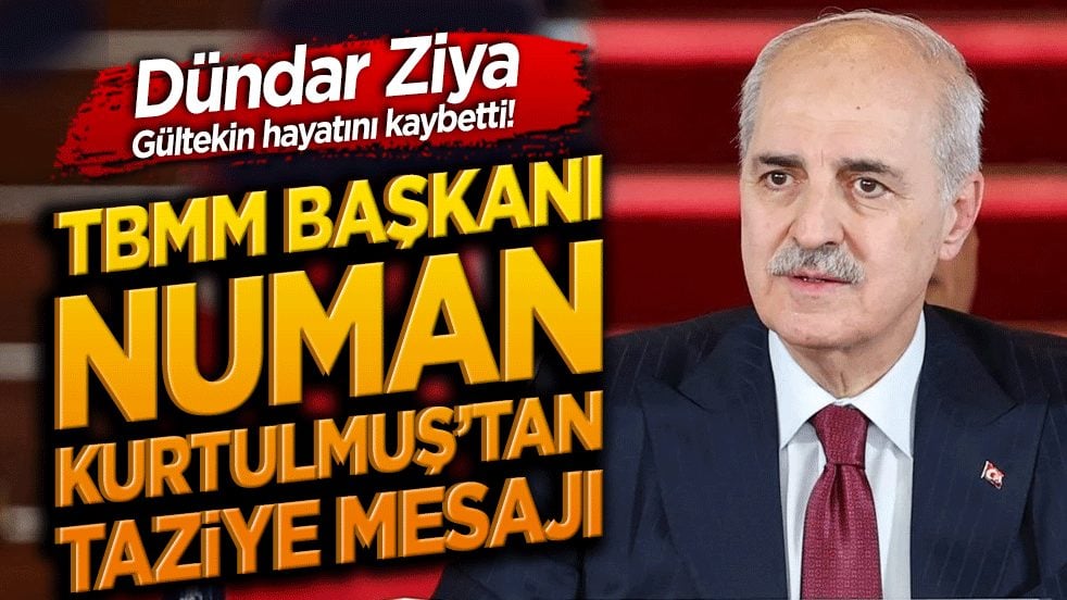 TBMM Başkanı Numan Kurtulmuş’tan taziye mesajı! Dündar Ziya Gültekin hayatını kaybetti!
