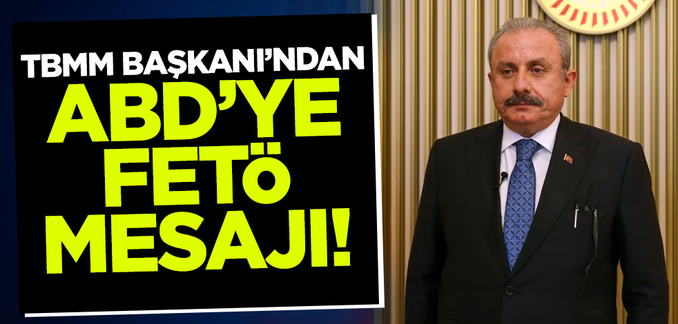 TBMM Başkanı Şentop'tan ABD'ye FETÖ mesajı