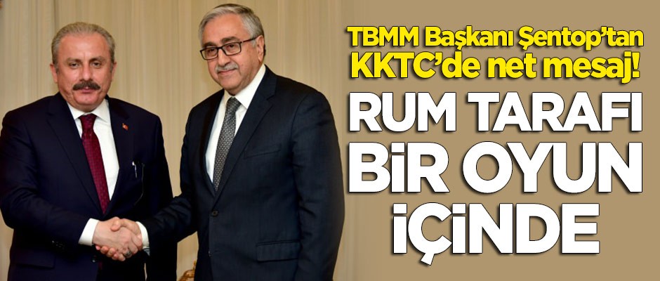 TBMM Başkanı Şentop'tan KKTC'de net mesaj: Rum tarafı bir oyun içinde