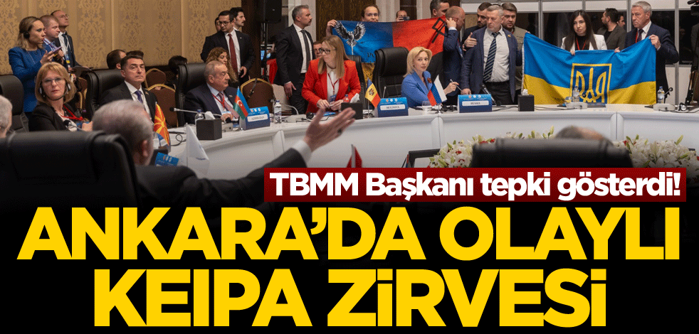 TBMM Başkanı tepki gösterdi! Ankara'da olaylı Keipa zirvesi