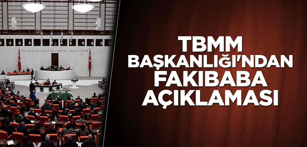 TBMM Başkanlığı'ndan Fakıbaba açıklaması