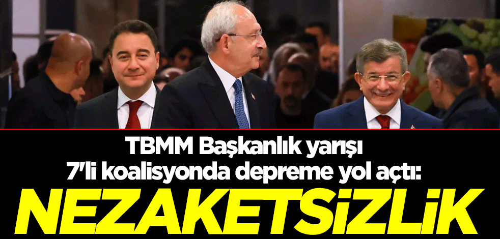 TBMM Başkanlık yarışı 7'li koalisyonda depreme yol açtı: Nezaketsizlik