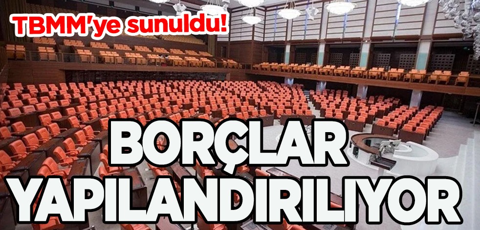 TBMM gündem: Borçlar yapılandırılıyor, TBMM'ye sunuldu! TBMM'de bugün görüşülen Kanun Tasarıları