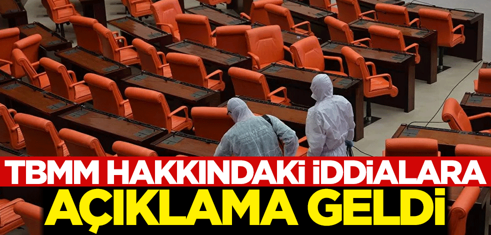 TBMM hakkındaki iddialara açıklama geldi