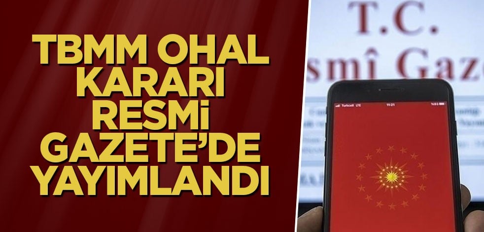 TBMM OHAL kararı Resmi Gazete’de yayımlandı