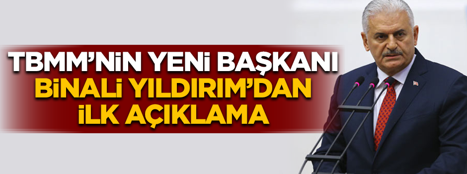TBMM yeni başkanı Binali Yıldırım'dan ilk açıklama