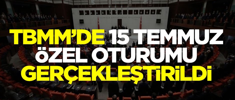 TBMM'de 15 Temmuz özel oturumu gerçekleştirildi