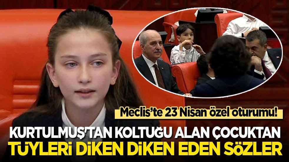 TBMM'de 23 Nisan özel oturumu! Kurtulmuş'tan koltuğu alan çocuktan tüyleri diken diken eden sözler