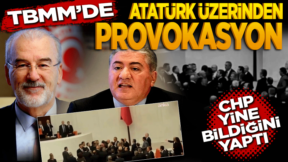 TBMM’de Atatürk üzerinden provokasyon: CHP yine bildiğini yaptı