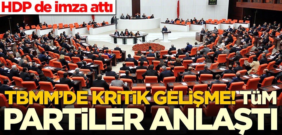 TBMM'de flaş gelişme! HDP dahil tüm partiler anlaştı