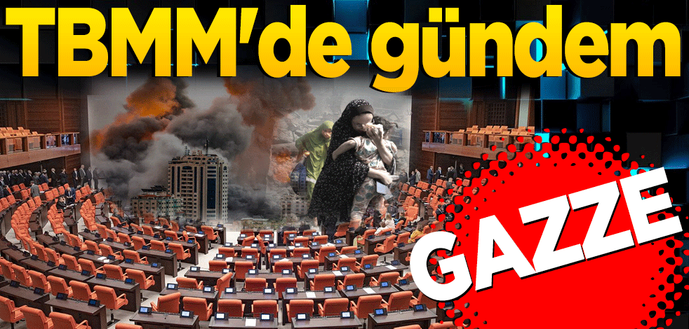 TBMM'de gündem İsrail-Filistin çatışması