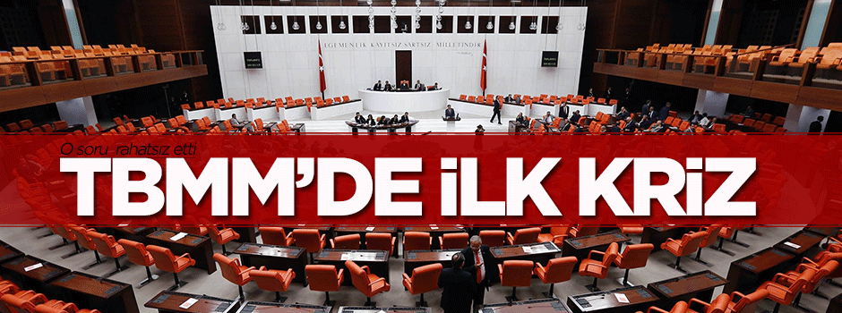 TBMM'de ilk kriz çıktı