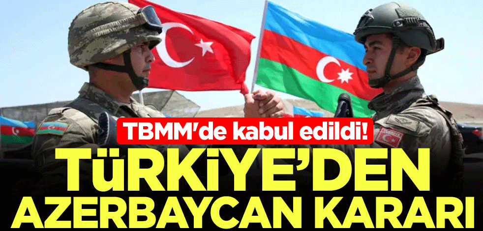 TBMM'de kabul edildi! Türkiye'den Azerbaycan kararı