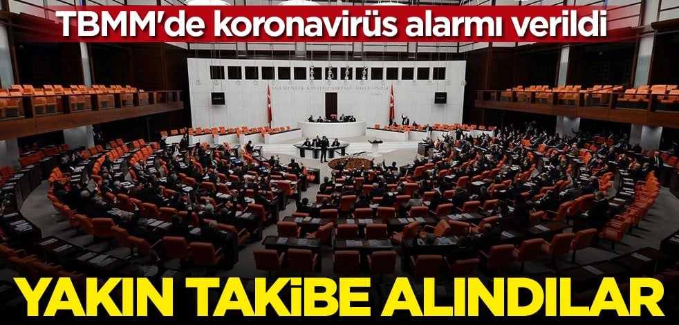 TBMM'de koronavirüs alarmı! 213 kişi yakın takibe alındı