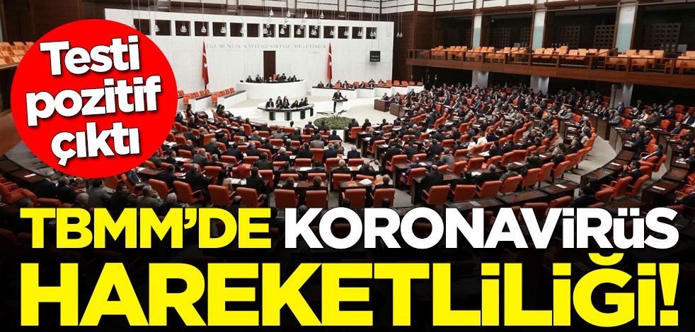 TBMM'de koronavirüs hareketliliği! Testi pozitif çıktı