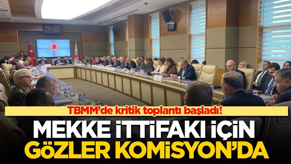 TBMM’de kritik toplantı başladı! Mekke İttifakı için gözler Komisyon’da