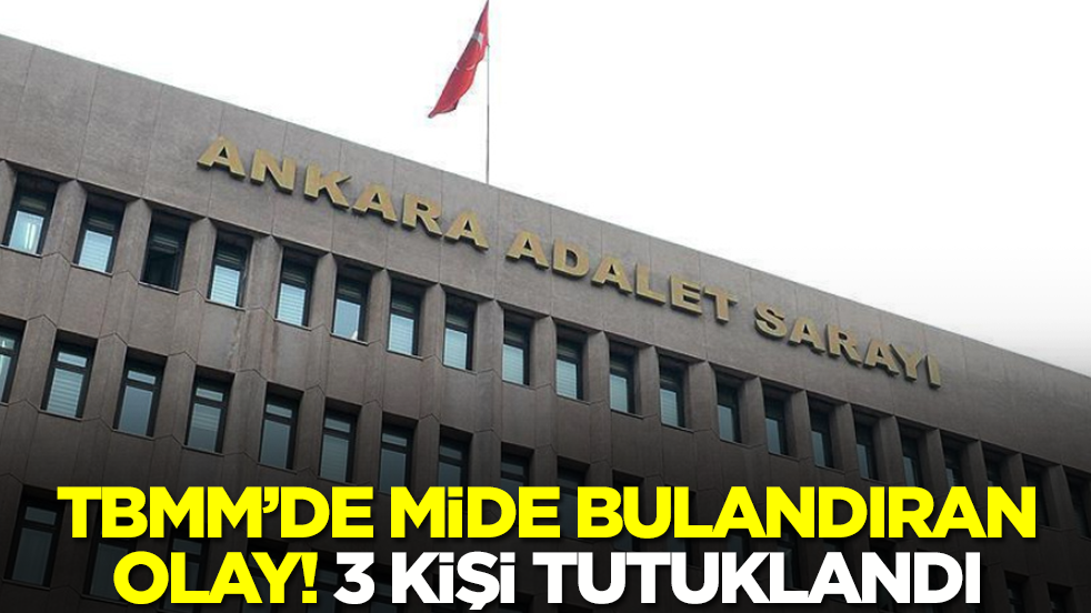 TBMM'de mide bulandıran olay! 3 kişi az önce tutuklandı