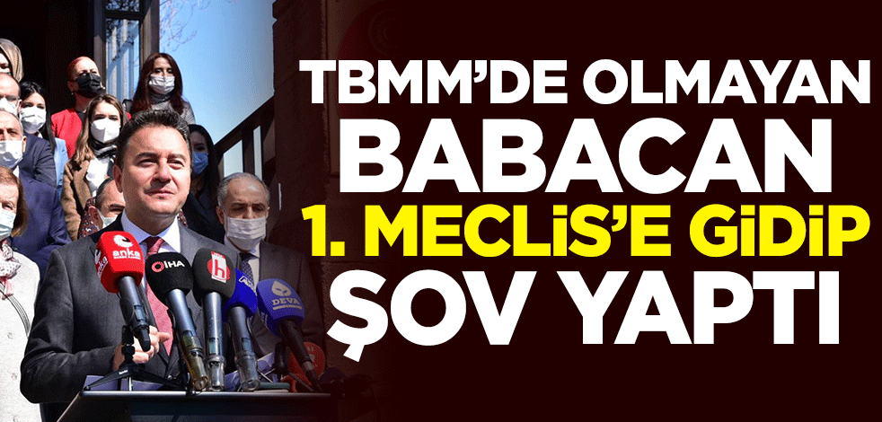 TBMM’de olmayan Ali Babacan 1. Meclis’e gidip şov yaptı
