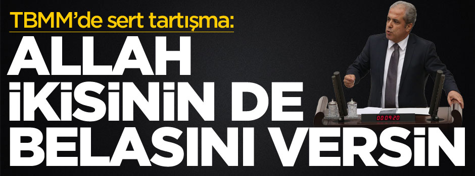 TBMM'de tartışma: Allah ikisinin de belasını versin