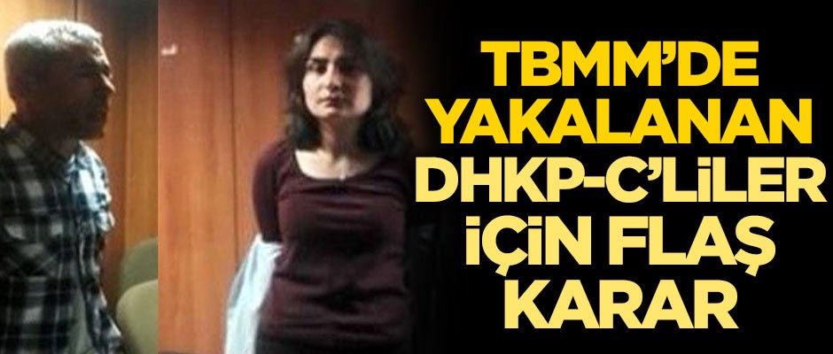 TBMM'de yakalanan DHKP-C'liler için flaş karar