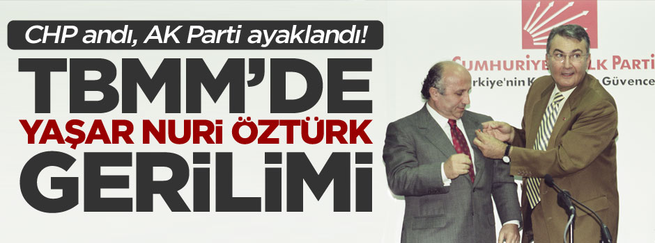 TBMM'de Yaşar Nuri Öztürk gerginliği