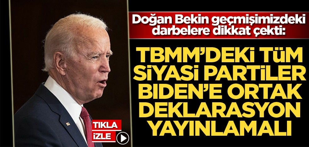 'TBMM'deki tüm siyasi partiler Joe Biden'a ortak deklarasyon yayınlamalı'